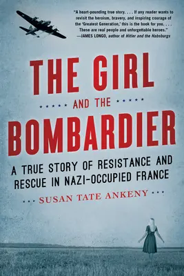 La fille et le bombardier : Une histoire vraie de résistance et de sauvetage dans la France occupée par les nazis - The Girl and the Bombardier: A True Story of Resistance and Rescue in Nazi-Occupied France