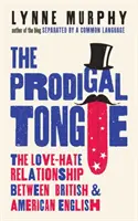 La langue prodigue - La relation d'amour-haine entre l'anglais britannique et l'anglais américain - Prodigal Tongue - The Love-Hate Relationship Between British and American English