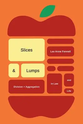 Tranches et grumeaux : Division et agrégation en droit et dans la vie - Slices and Lumps: Division and Aggregation in Law and Life