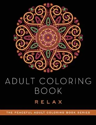 Livre de coloriage pour adultes : Détendez-vous - Adult Coloring Book: Relax