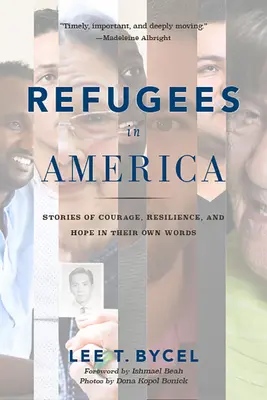 Réfugiés en Amérique : Histoires de courage, de résilience et d'espoir dans leurs propres mots - Refugees in America: Stories of Courage, Resilience, and Hope in Their Own Words