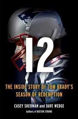 12 : L'histoire du combat de Tom Brady pour la rédemption - 12: The Inside Story of Tom Brady's Fight for Redemption