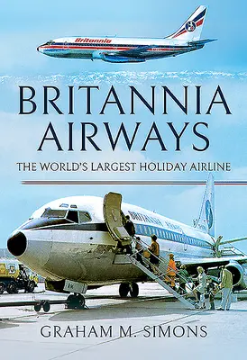 Britannia Airways : La plus grande compagnie aérienne de vacances au monde - Britannia Airways: The World's Largest Holiday Airline