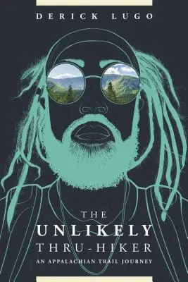 L'improbable randonneur : un voyage sur le sentier des Appalaches - The Unlikely Thru-Hiker: An Appalachian Trail Journey