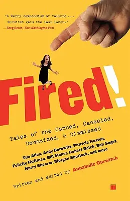 Fired ! Histoires de licenciements, d'annulations, de réductions d'effectifs et de licenciements - Fired!: Tales of the Canned, Canceled, Downsized, and Dismissed