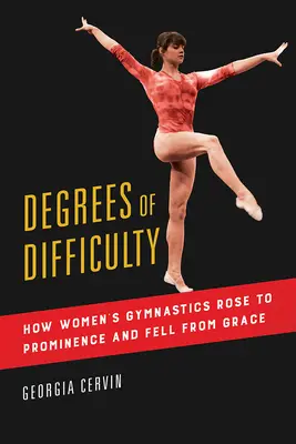 Degrés de difficulté, 1 : Comment la gymnastique féminine s'est hissée au sommet et est tombée en disgrâce - Degrees of Difficulty, 1: How Women's Gymnastics Rose to Prominence and Fell from Grace