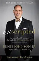 Unscripted : Les moments imprévisibles qui rendent la vie extraordinaire - Unscripted: The Unpredictable Moments That Make Life Extraordinary