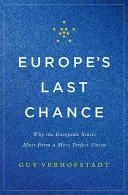 La dernière chance de l'Europe : Pourquoi les États européens doivent former une union plus parfaite - Europe's Last Chance: Why the European States Must Form a More Perfect Union