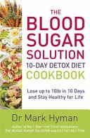 Blood Sugar Solution 10-Day Detox Diet Cookbook - Perdez jusqu'à 10 livres en 10 jours et restez en bonne santé toute votre vie. - Blood Sugar Solution 10-Day Detox Diet Cookbook - Lose up to 10lb in 10 days and stay healthy for life