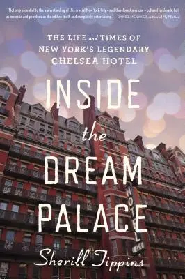 A l'intérieur du Palais des Rêves : La vie et l'époque du légendaire Chelsea Hotel de New York - Inside the Dream Palace: The Life and Times of New York's Legendary Chelsea Hotel