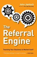 Le moteur de la recommandation : apprendre à votre entreprise à se commercialiser elle-même - The Referral Engine: Teaching Your Business to Market Itself