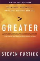 Plus grand : Rêver plus grand. Commencez plus petit. Allumez la vision de Dieu pour votre vie. - Greater: Dream Bigger. Start Smaller. Ignite God's Vision for Your Life.