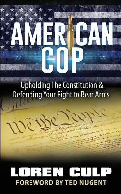 Le flic américain : défendre la Constitution et le droit de porter des armes - American Cop: Upholding the Constitution and Defending Your Right to Bear Arms