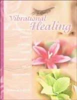 La guérison vibratoire : Révéler l'essence de la nature par l'aromathérapie et les huiles essentielles - Vibrational Healing: Revealing the Essence of Nature Through Aromatherapy and Essential Oils