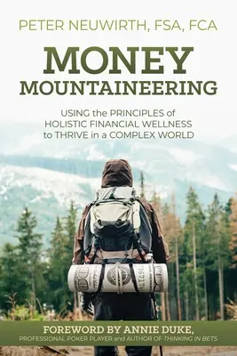 L'alpinisme financier : Utiliser les principes du bien-être financier holistique pour prospérer dans un monde complexe - Money Mountaineering: Using the Principles of Holistic Financial Wellness to Thrive in a Complex World