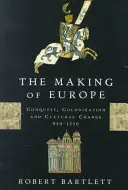 La construction de l'Europe : Conquête, colonisation et changement culturel, 950-1350 - The Making of Europe: Conquest, Colonization, and Cultural Change, 950-1350