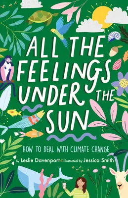 Tous les sentiments sous le soleil : Comment faire face au changement climatique - All the Feelings Under the Sun: How to Deal with Climate Change