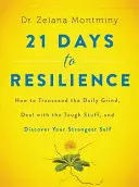 21 jours de résilience : Comment transcender le quotidien, faire face aux difficultés et découvrir sa force. - 21 Days to Resilience: How to Transcend the Daily Grind, Deal with the Tough Stuff, and Discover Your Strongest Self