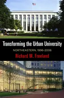 Transformer l'université urbaine : Northeastern, 1996-2006 - Transforming the Urban University: Northeastern, 1996-2006