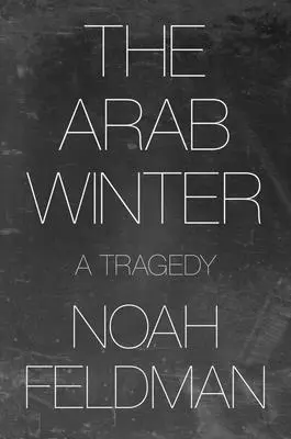 L'hiver arabe : Une tragédie - The Arab Winter: A Tragedy