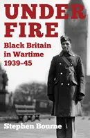 Sous le feu de l'ennemi : la Grande-Bretagne noire en temps de guerre 1939-1945 - Under Fire: Black Britain in Wartime 1939-45