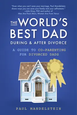 Le meilleur père du monde pendant et après le divorce : Un guide de coparentalité pour les pères divorcés - The World's Best Dad During and After Divorce: A Guide to Co-Parenting for Divorced Dads