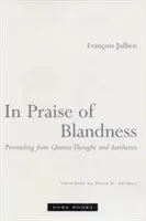 Éloge de la légèreté : A partir de la pensée et de l'esthétique chinoises - In Praise of Blandness: Proceeding from Chinese Thought and Aesthetics