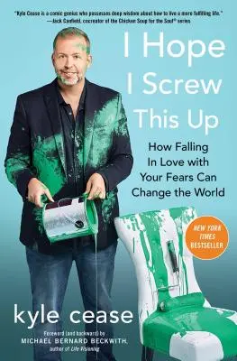 J'espère que je vais tout foutre en l'air : comment tomber amoureux de ses peurs peut changer le monde - I Hope I Screw This Up: How Falling in Love with Your Fears Can Change the World