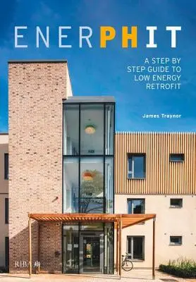 Enerphit : Un guide pas à pas pour la rénovation des bâtiments à faible consommation d'énergie - Enerphit: A Step by Step Guide to Low Energy Retrofit