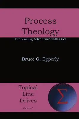 La théologie du processus : Embrasser l'aventure avec Dieu - Process Theology: Embracing Adventure with God