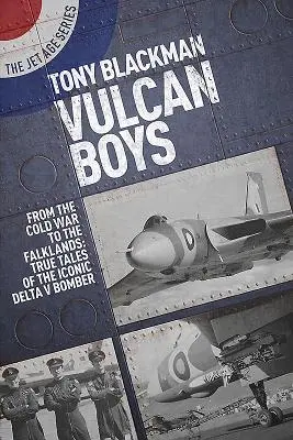 Les garçons du Vulcain : De la guerre froide aux Malouines : Histoires vraies de l'emblématique bombardier Delta V - Vulcan Boys: From the Cold War to the Falklands: True Tales of the Iconic Delta V Bomber
