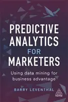 L'analyse prédictive pour les spécialistes du marketing : L'exploitation des données au service de l'entreprise - Predictive Analytics for Marketers: Using Data Mining for Business Advantage