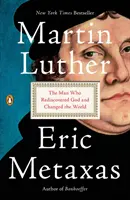 Martin Luther : L'homme qui a redécouvert Dieu et changé le monde - Martin Luther: The Man Who Rediscovered God and Changed the World