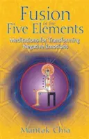 Fusion des cinq éléments : Méditations pour transformer les émotions négatives - Fusion of the Five Elements: Meditations for Transforming Negative Emotions