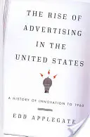 L'essor de la publicité aux États-Unis : Une histoire de l'innovation jusqu'en 1960 - The Rise of Advertising in the United States: A History of Innovation to 1960