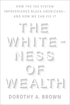 La blancheur de la richesse : Comment le système fiscal appauvrit les Noirs américains - et comment y remédier - The Whiteness of Wealth: How the Tax System Impoverishes Black Americans--And How We Can Fix It