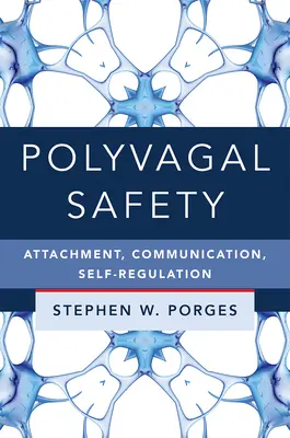 La sécurité polyvagale : Attachement, communication, autorégulation - Polyvagal Safety: Attachment, Communication, Self-Regulation