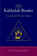 Le lecteur de la Kabbale - Un livre de référence sur le judaïsme visionnaire - The Kabbalah Reader-A Sourcebook of Visionary Judaism