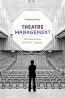 Theatre Management : Le leadership artistique au 21e siècle - Theatre Management: Arts Leadership for the 21st Century