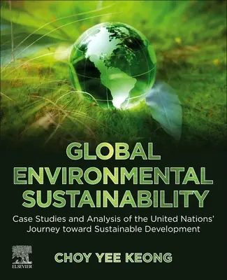 Durabilité environnementale mondiale : Études de cas et analyse du voyage des Nations Unies vers le développement durable - Global Environmental Sustainability: Case Studies and Analysis of the United Nations' Journey Toward Sustainable Development