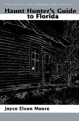 Guide du chasseur de fantômes en Floride - Haunt Hunter's Guide to Florida