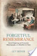 Souvenirs oubliés : Oubli social et historiographie vernaculaire d'une rébellion en Ulster - Forgetful Remembrance: Social Forgetting and Vernacular Historiography of a Rebellion in Ulster