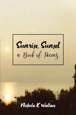 L'aube, le crépuscule Un livre de poèmes - Sunrise, Sunset A Book of Poems