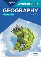 Progrès en géographie : Key Stage 3 Workbook 3 (Units 11-15) - Progress in Geography: Key Stage 3 Workbook 3 (Units 11-15)