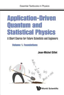 Physique quantique et statistique pilotée par les applications : Un cours abrégé pour les futurs scientifiques et ingénieurs - Volume 1 : Fondements - Application-Driven Quantum and Statistical Physics: A Short Course for Future Scientists and Engineers - Volume 1: Foundations