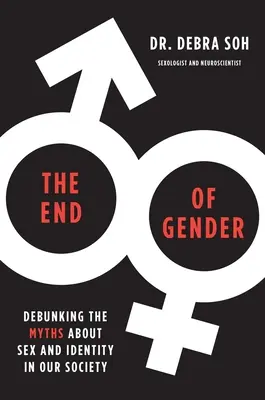 La fin du genre : Démystifier les mythes sur le sexe et l'identité dans notre société - The End of Gender: Debunking the Myths about Sex and Identity in Our Society