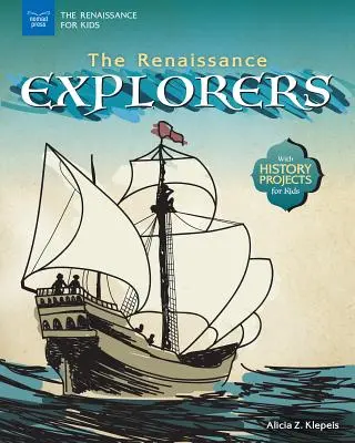 Les explorateurs de la Renaissance : Avec des projets historiques pour les enfants - The Renaissance Explorers: With History Projects for Kids