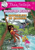 Souricettes en danger (Thea Stilton Mouseford Academy #3), 3 : Une aventure de Geronimo Stilton - Mouselets in Danger (Thea Stilton Mouseford Academy #3), 3: A Geronimo Stilton Adventure