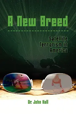 Une nouvelle race : le terrorisme satellitaire en Amérique - A New Breed: Satellite Terrorism in America