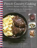 La cuisine française de campagne : Recettes authentiques de toutes les régions - French Country Cooking: Authentic Recipes from Every Region